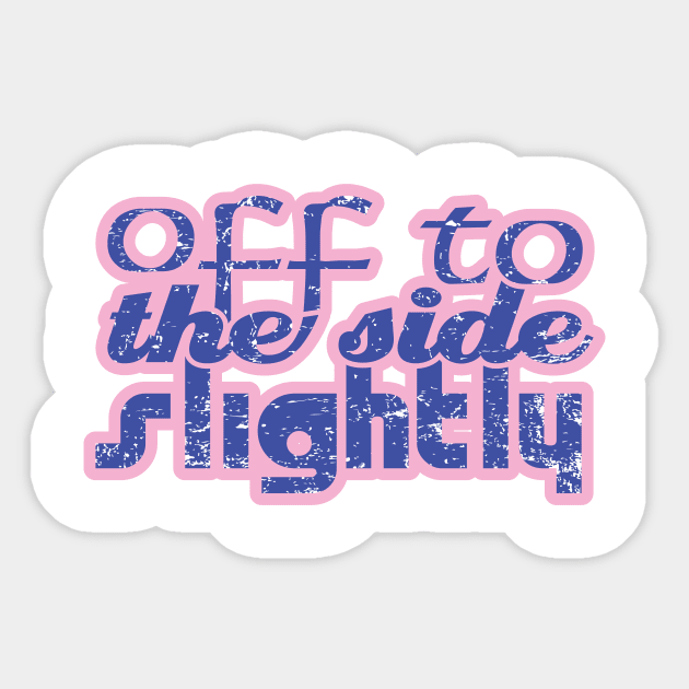 Off to the Side Sticker by at1102Studio